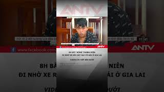 8am caught 'hot' young man hitchhiking and then murdered girl in Gia Lai #antv #shorts #thoisu #g...