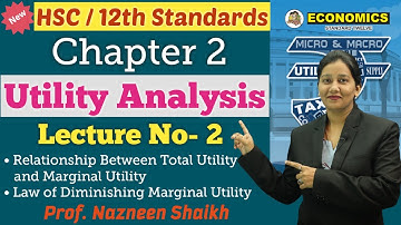 Economics || Utility Analysis || Chapter 2 | Class 12th | Lecture No. 2 | Prof. Nazneen Shaikh |