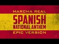Spanish National Anthem Marcha Real Epic Version