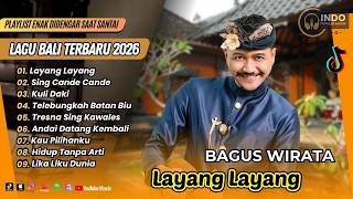 Bagus Wirata - LAYANG LAYANG | SING CANDE CANDE | KULI DAKI | LAGU BALI VIRAL TERPOPULER 2026