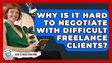 Why Is It Hard To Negotiate With Difficult Freelance Clients? - Guide To Work From Home