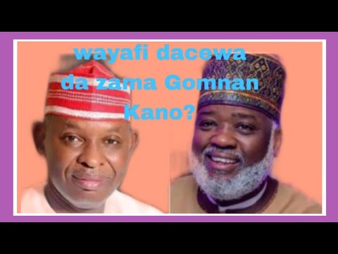 wayafi dacewa da zama Gomnan Kano?