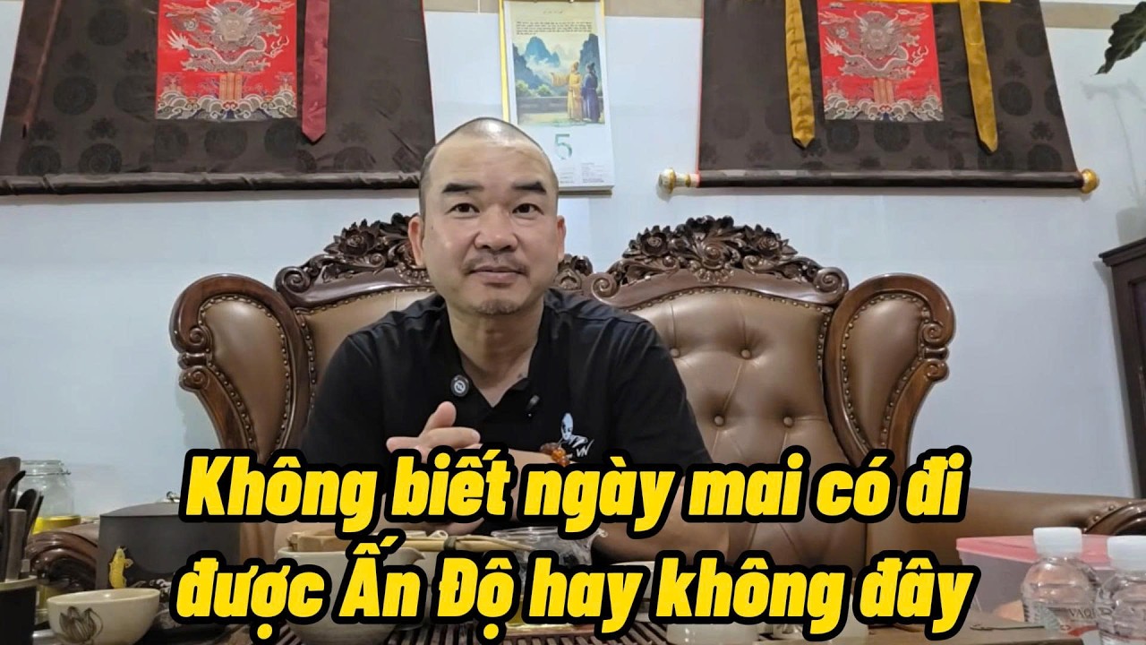 Achan Báu nói ngày mai mà không đi được Ấn Độ là bị bóc phốt ngay