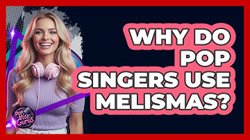 Why Do Pop Singers Use Melismas?