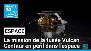 La mission de la fusée Vulcan Centaur en péril dans l'espace, une anomalie repérée • FRANCE 24