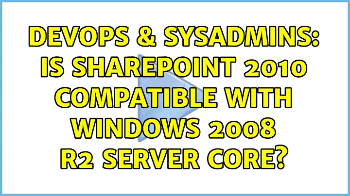 DevOps & SysAdmins: Is SharePoint 2010 compatible with Windows 2008 R2 Server Core?