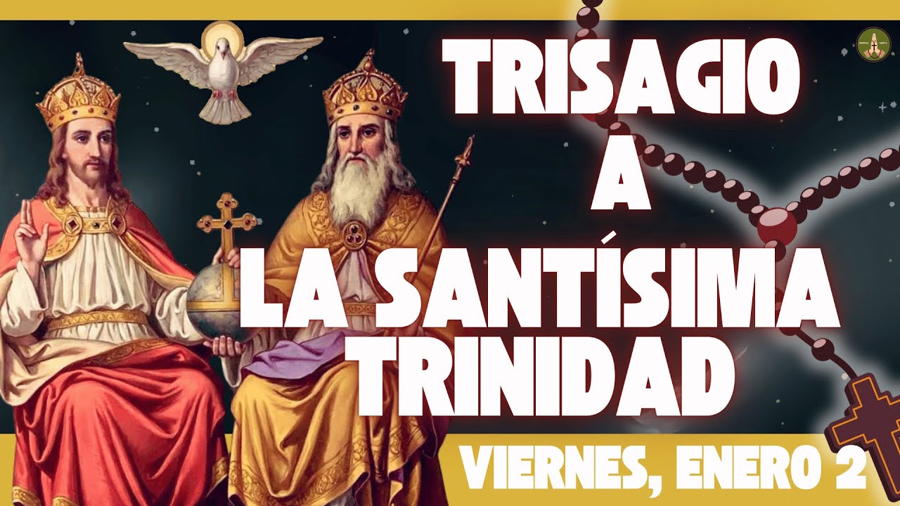 La Oración más Antigua y Poderosa: El TRISAGIO a la SANTÍSIMA TRINIDAD (Viernes, Enero 2)