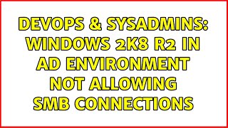Famous DevOps & SysAdmins: Windows 2K8 R2 in AD environment not allowing SMB connections Wealth