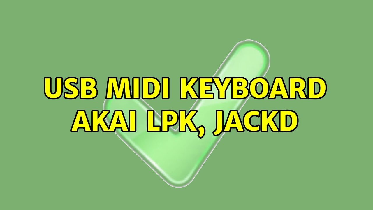 Ubuntu USB MIDI keyboard Akai LPK, jackd YouTube