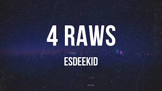 EsDeeKid - 4 Raws | Lyrics