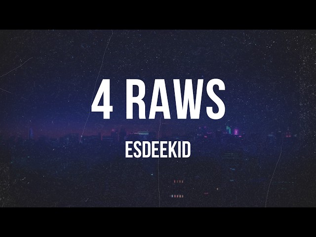 EsDeeKid - 4 Raws | Lyrics