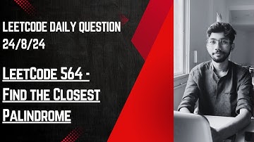 Leetcode daily question 24th August 2024 ||  LeetCode 564 - Find the Closest Palindrome | Part-1