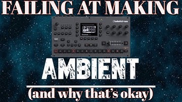 trying (and failing) to make ambient music on the elektron octatrack