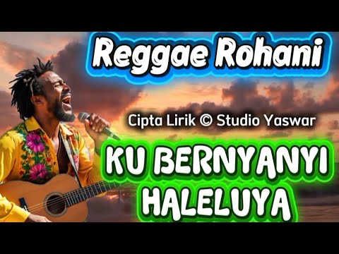 KU BERNYANYI HALELUYA (REGGAE ROHANI) 💚✝️