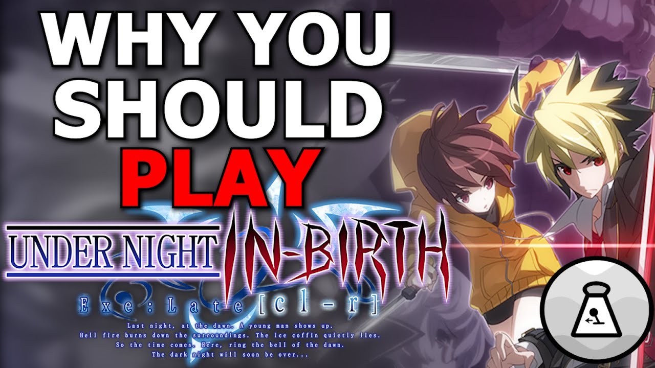 Why YOU should play UNDER NIGHT IN BIRTH
