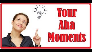 Your Aha Moment WILL Change Your Life