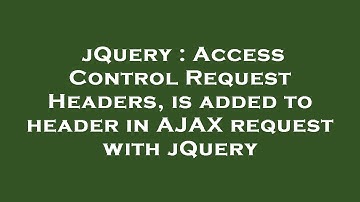 jQuery : Access Control Request Headers, is added to header in AJAX request with jQuery