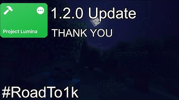 Project Lumina 1.2.0 - Thanks for Everything | #Roadto1k