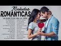 Las 100 canciones romanticas inmortales  romanticas viejitas en espaol 8090s canciones de amor