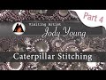 Creating a Caterpillar Stitch with Jody Young Part 4