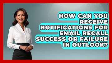 How Can You Receive Notifications for Email Recall Success or Failure in Outlook?
