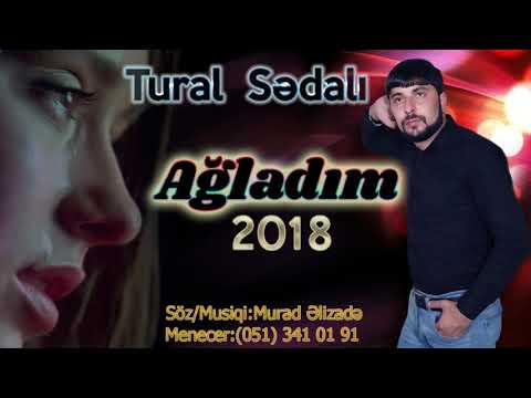 Tural Sedali - Agladim 2019 (Yeni Versiyada)