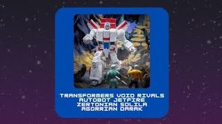 Transformers Void Rivals Autobot Jetfire, Zertonian Solila, and Agorrian Darak Review