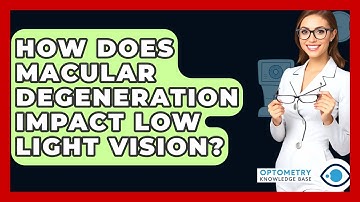 How Does Macular Degeneration Impact Low Light Vision? - Optometry Knowledge Base