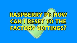 Raspberry Pi: How can I reset to the factory settings? (3 Solutions!!)