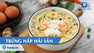 Top 4 cách làm trứng hấp hải sản hay nhất năm 2022