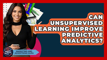 Can Unsupervised Learning Improve Predictive Analytics? - Marketing and Advertising Guru