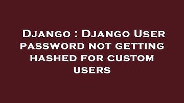 Django : Django User password not getting hashed for custom users