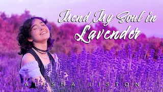 Alisha Liston – Mend My Soul in Lavender [LIVE Performance Music Video]