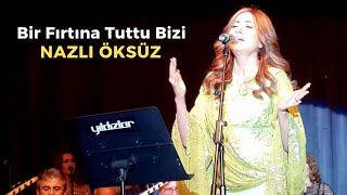 Nazli Öksüz - Bir Fırtına Tuttu Bizi (Konser) (Rumeli Türküsü)