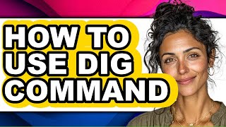 How to Use Dig Command - Easy Guide