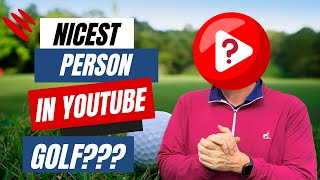 The Nicest Person in YouTube Golf?