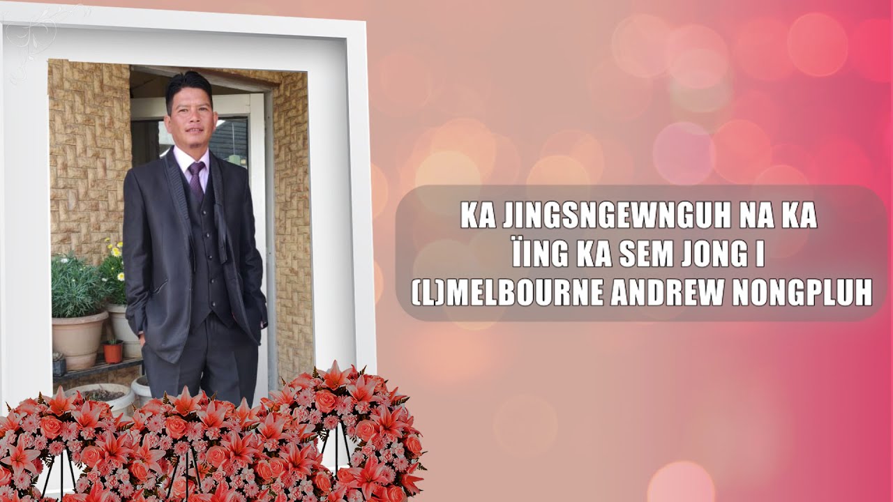 KA JINGSNGEWNGUH NA KA ÏING KA SEM JONG I (L)MELBOURNE ANDREW NONGPLUH