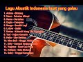 Lagu Akustik Indonesia Untuk Yang Sedang Galau, Patah Hati, Putus Cinta, Full Cover