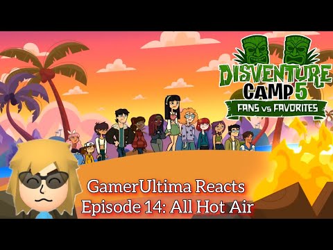 GamerUltima Watches Disventure Camp Fans vs. Favorites-Episode 14: All Hot Air
