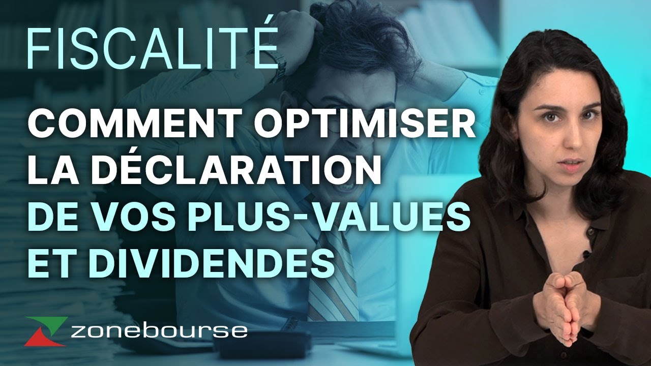 Fiscalité des actions : Optimisez la déclaration de vos plus-values et  dividendes