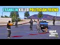 GTA 5 : FRANKLIN KILLED MICHAEL'S POLITICIAN FRIEND