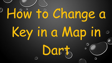 How to Change a Key in a Map in Dart