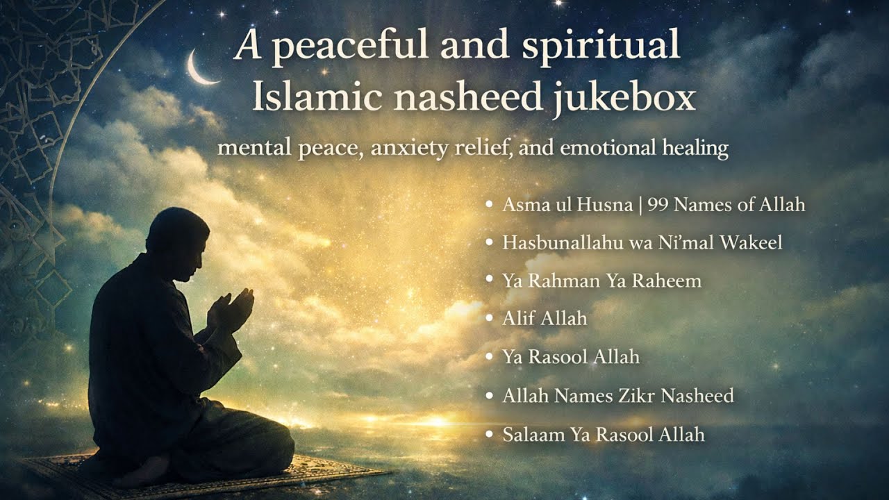 Peaceful Islamic Nasheed Jukebox | Mental Peace, Anxiety Relief & Emotional Healing | Spiritua