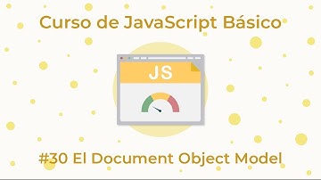 Curso de JavaScript Básico - 30. El Document Object Model