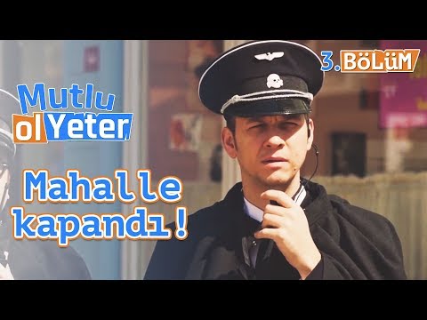 Sokağa çıkma yasağı! - Mutlu Ol Yeter 3.Bölüm