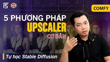 5 Phương pháp Upscaler Cơ bản ComfyUI | Tự học Stable Diffusion AI