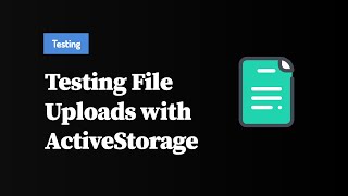 Testing ActiveStorage File Uploads in Rails | Preview