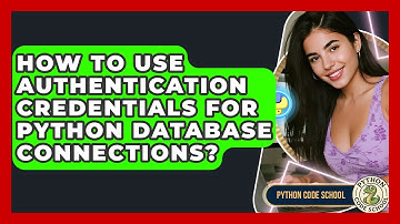 How To Use Authentication Credentials For Python Database Connections? - Python Code School