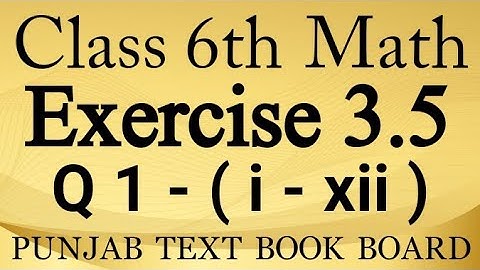 Class 6th Math Chapter 3 Exercise 3.5 Q1 (i-xii)- 6 Class Math Unit 3 E.X 3.5-Punjab Text Book Board