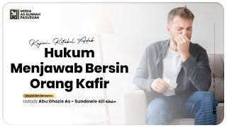 🔴[ LIVE ] HUKUM MENJAWAB BERSIN ORANG KAFIR | Ustadz Abu Ghozie As-Sundawy